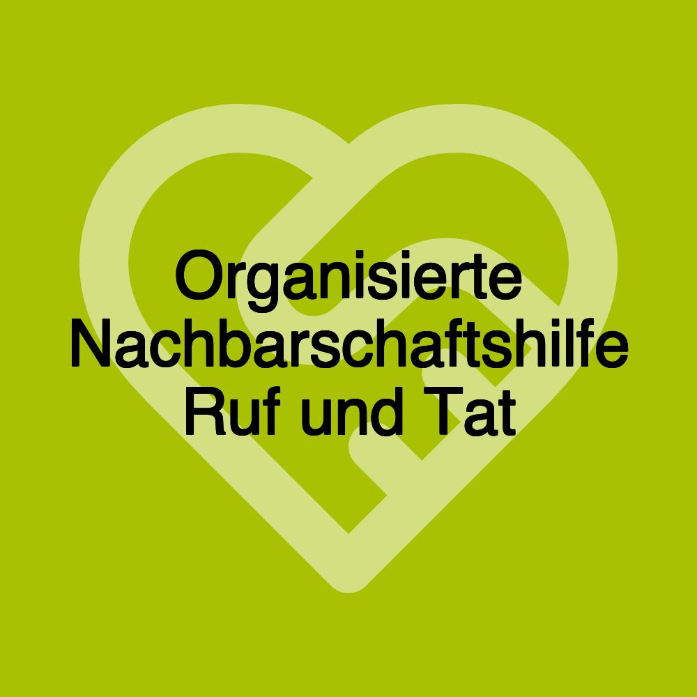 Organisierte Nachbarschaftshilfe Ruf und Tat