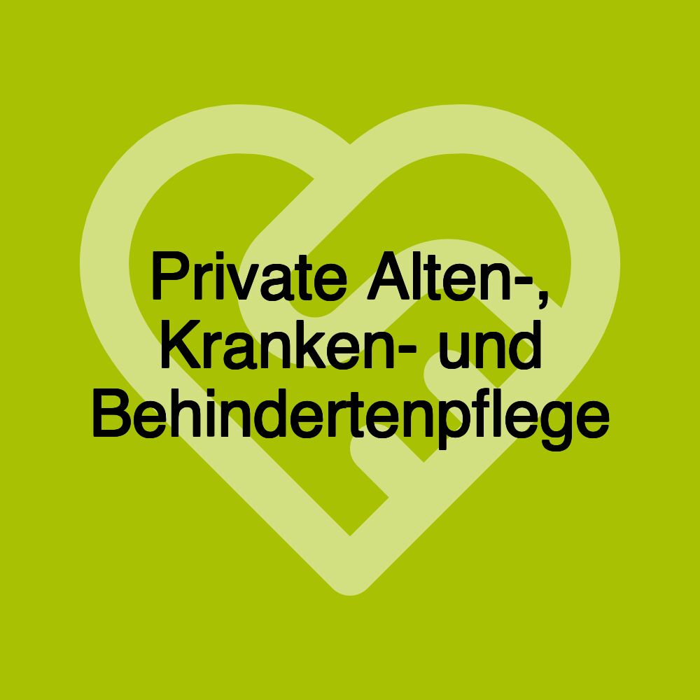 Private Alten-, Kranken- und Behindertenpflege