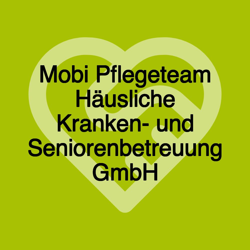 Mobi Pflegeteam Häusliche Kranken- und Seniorenbetreuung GmbH