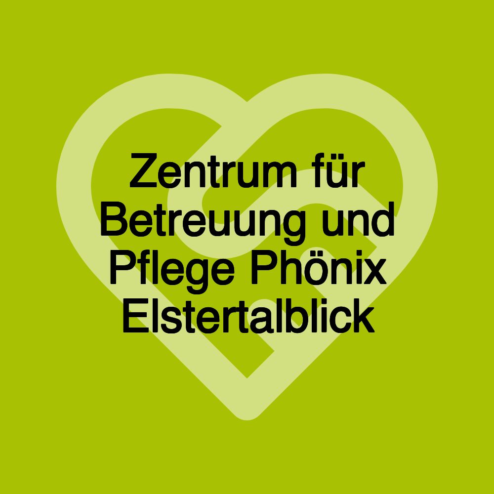 Zentrum für Betreuung und Pflege Phönix Elstertalblick