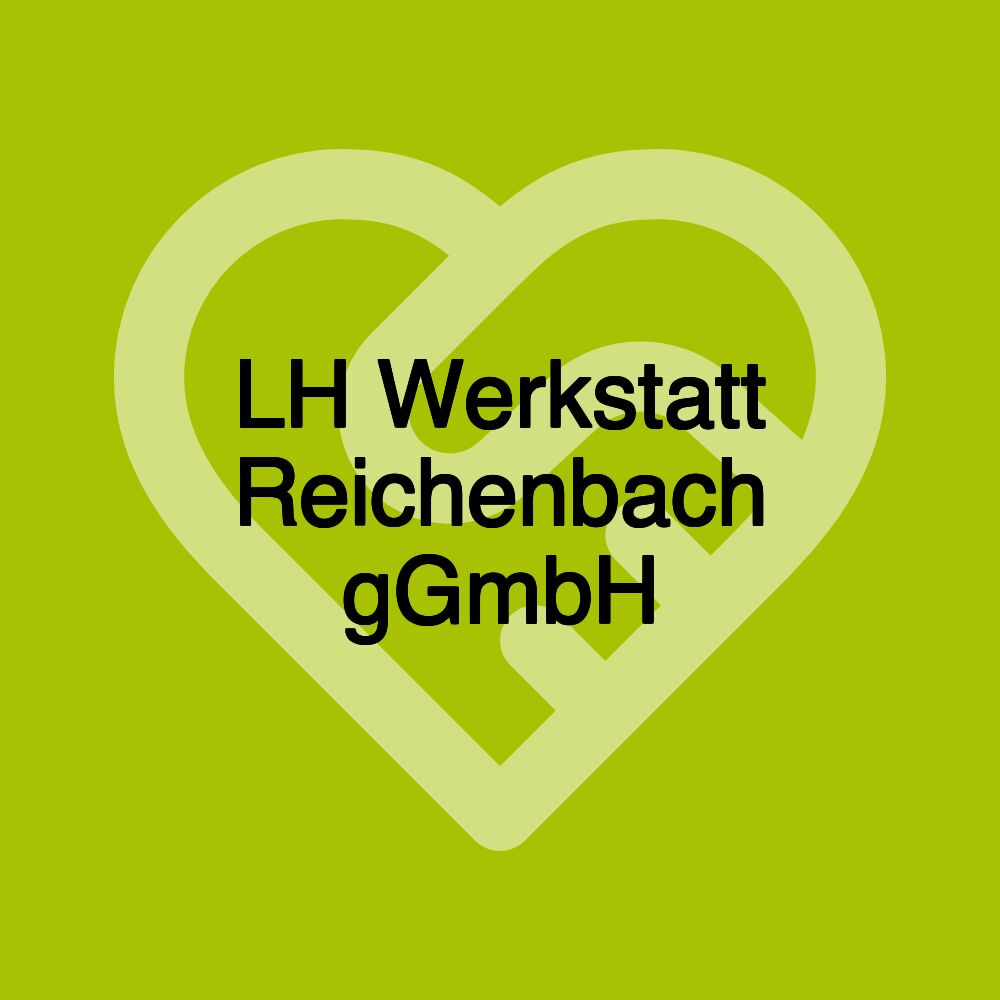 LH Werkstatt Reichenbach gGmbH