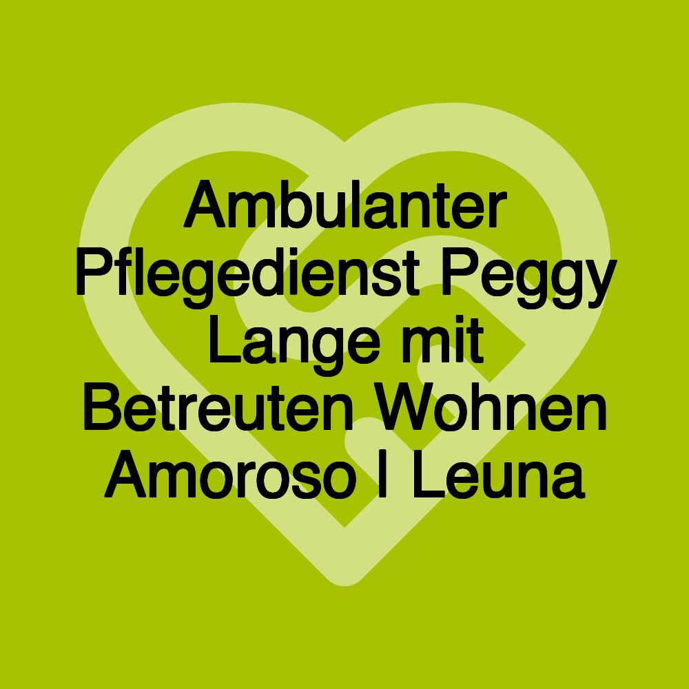 Ambulanter Pflegedienst Peggy Lange mit Betreuten Wohnen Amoroso | Leuna
