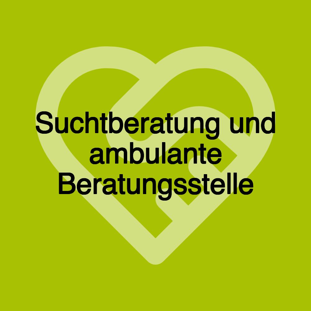 Suchtberatung und ambulante Beratungsstelle