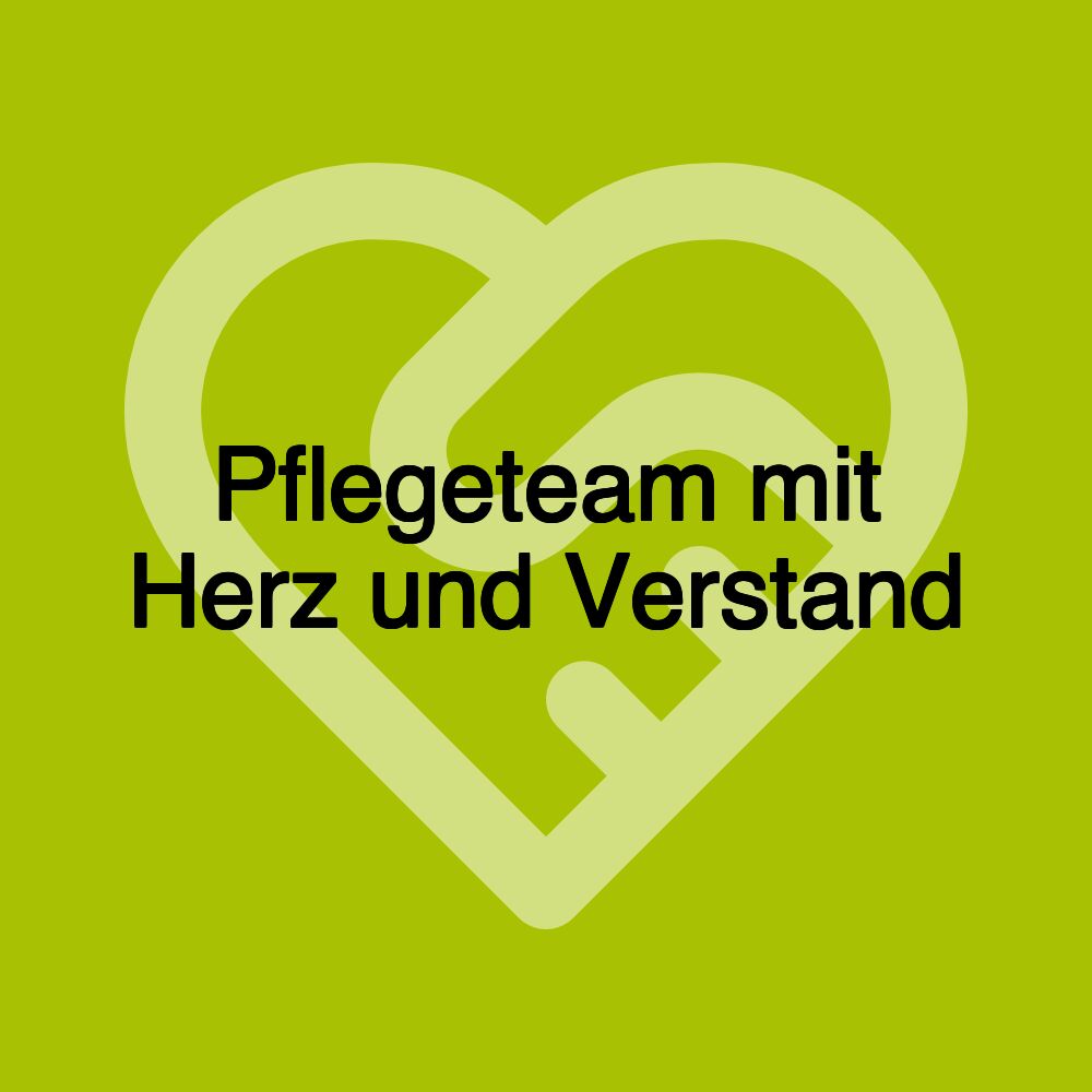 Pflegeteam mit Herz und Verstand