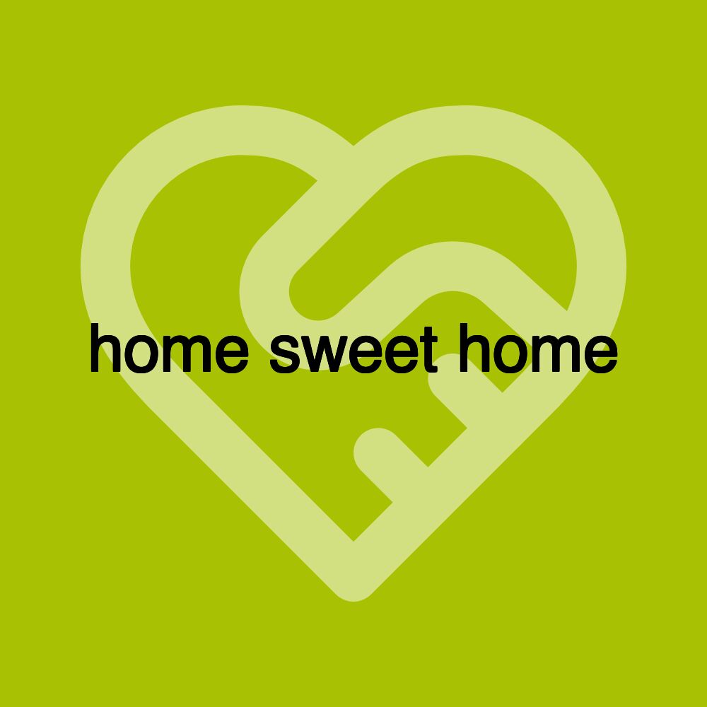 home sweet home