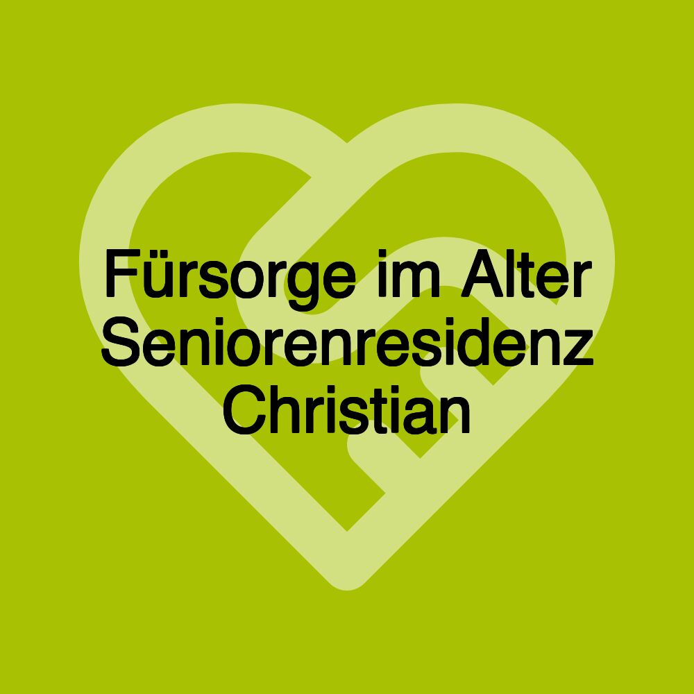Fürsorge im Alter Seniorenresidenz Christian