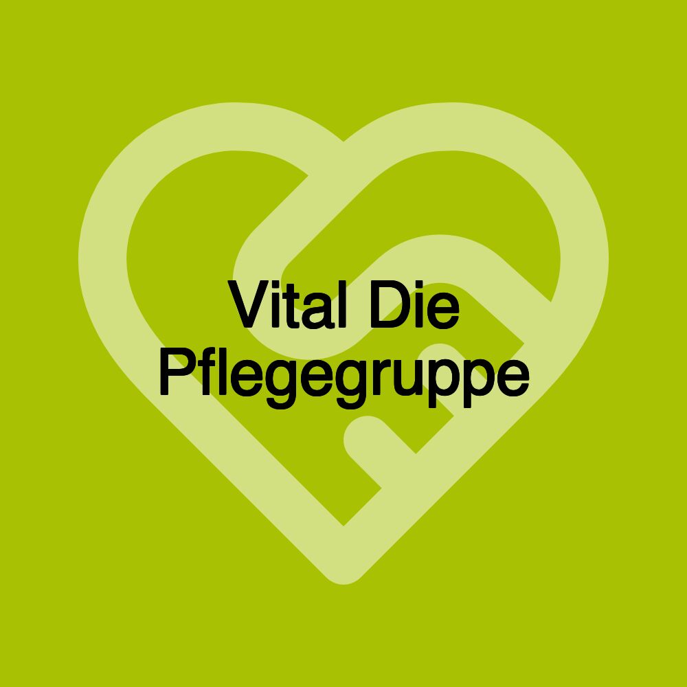 Vital Die Pflegegruppe