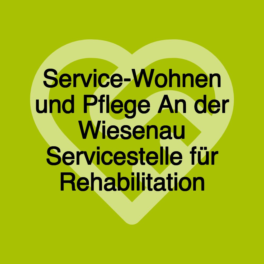 Service-Wohnen und Pflege An der Wiesenau Servicestelle für Rehabilitation