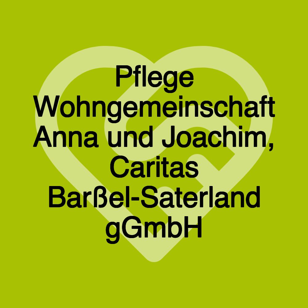 Pflege Wohngemeinschaft Anna und Joachim, Caritas Barßel-Saterland gGmbH