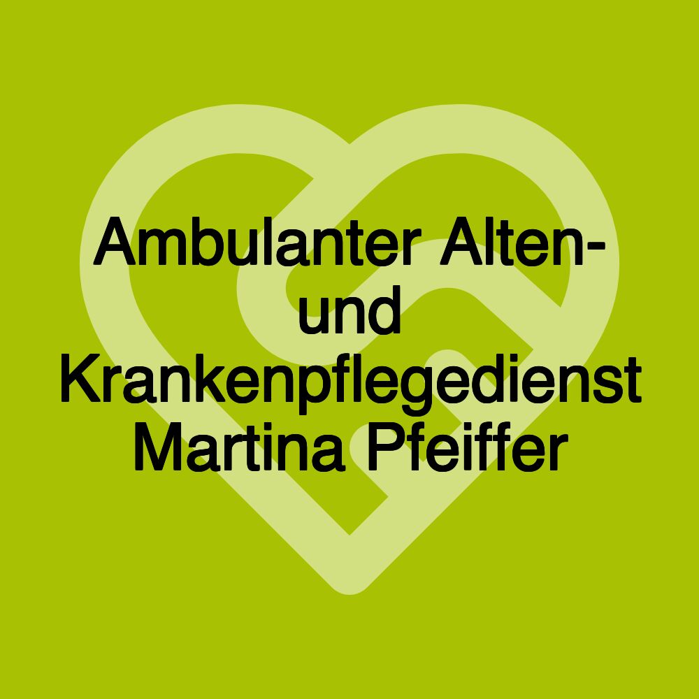 Ambulanter Alten- und Krankenpflegedienst Martina Pfeiffer