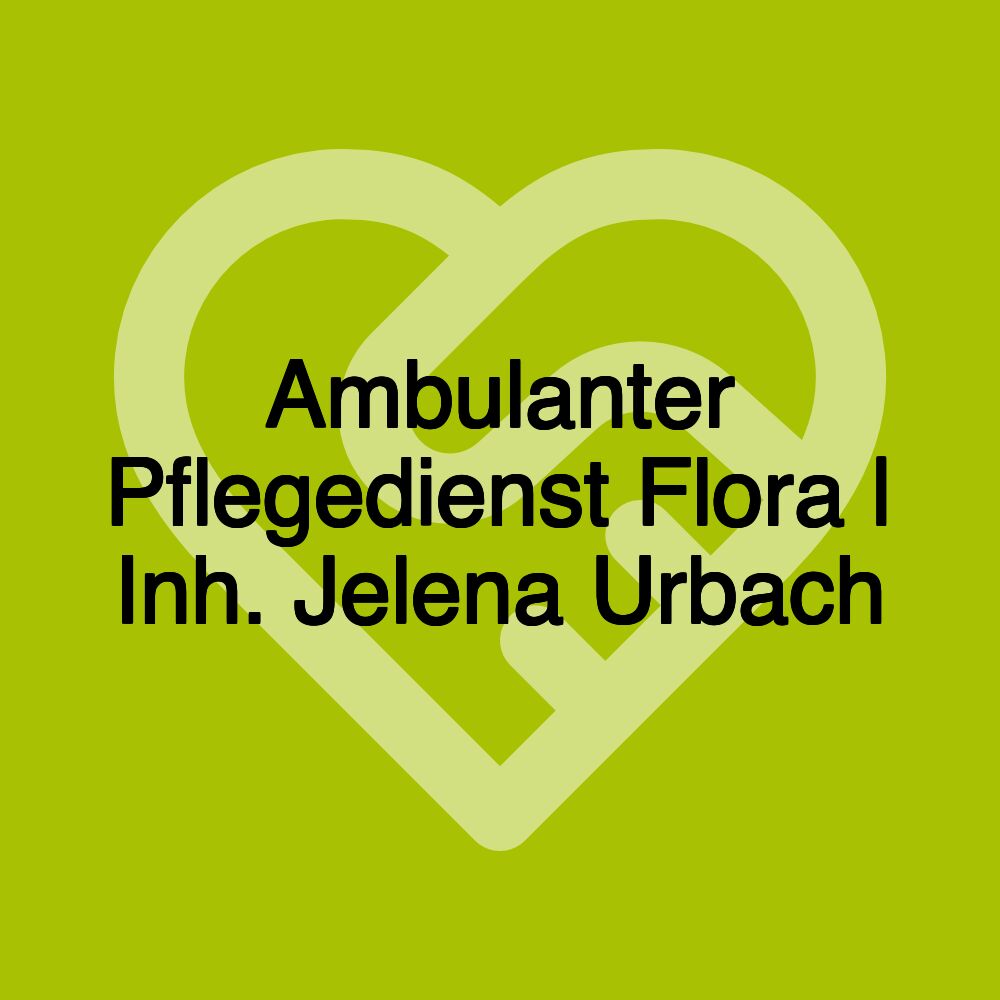 Ambulanter Pflegedienst Flora | Inh. Jelena Urbach