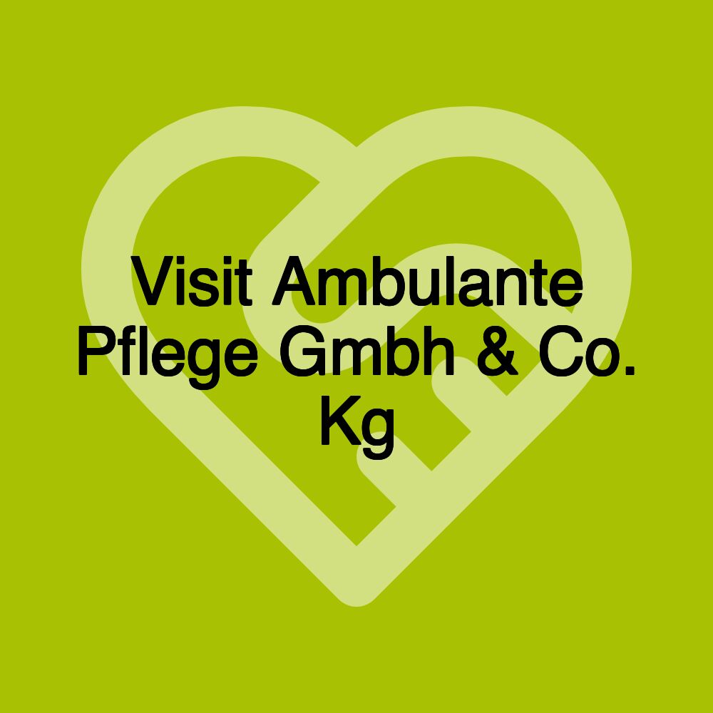 Visit Ambulante Pflege Gmbh & Co. Kg