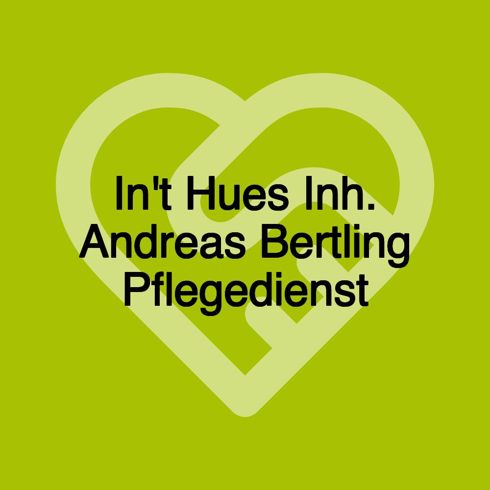 In't Hues Inh. Andreas Bertling Pflegedienst