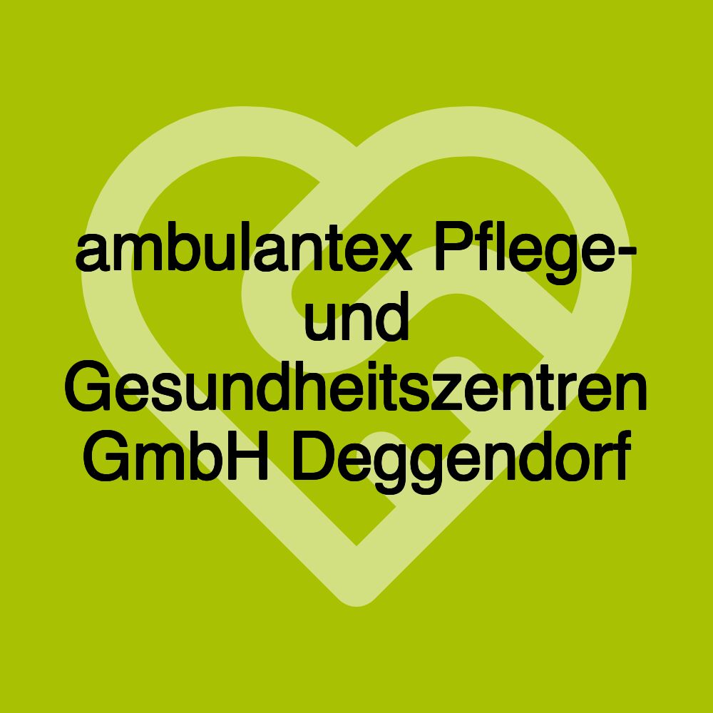 ambulantex Pflege- und Gesundheitszentren GmbH Deggendorf