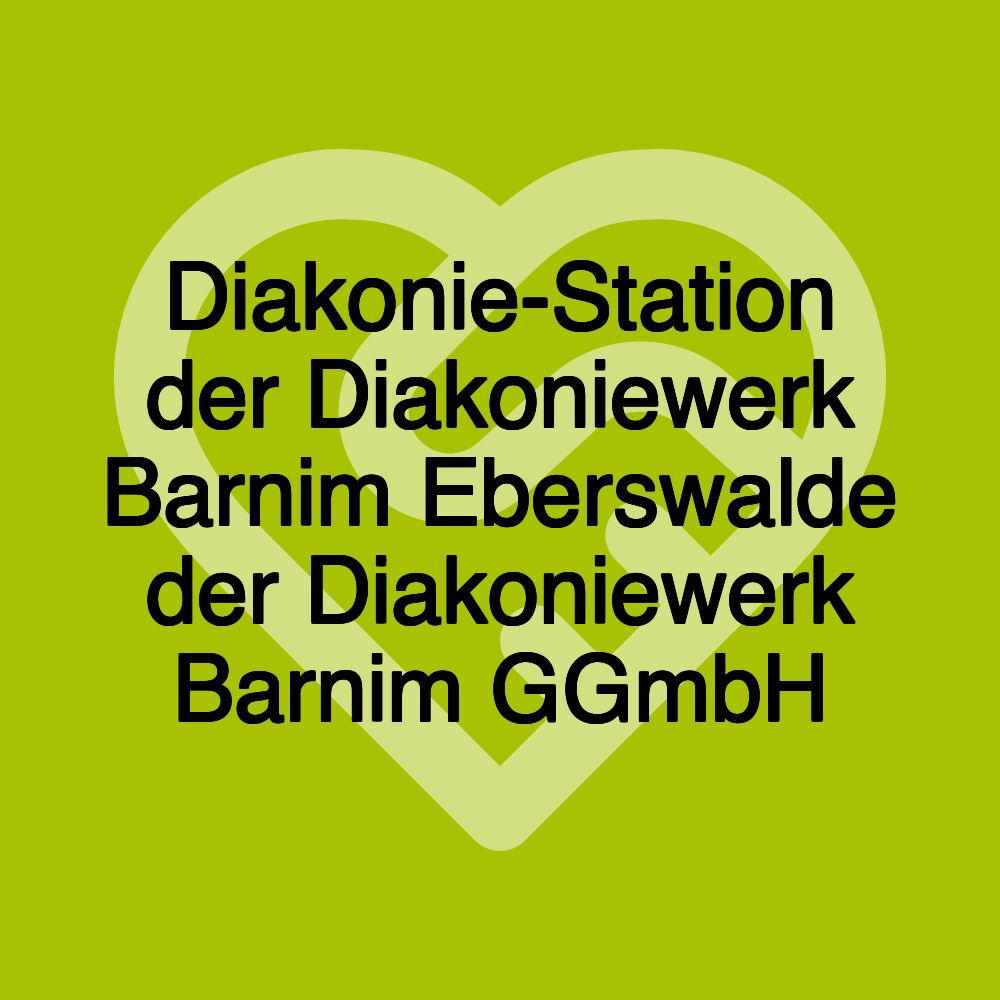 Diakonie-Station der Diakoniewerk Barnim Eberswalde der Diakoniewerk Barnim GGmbH