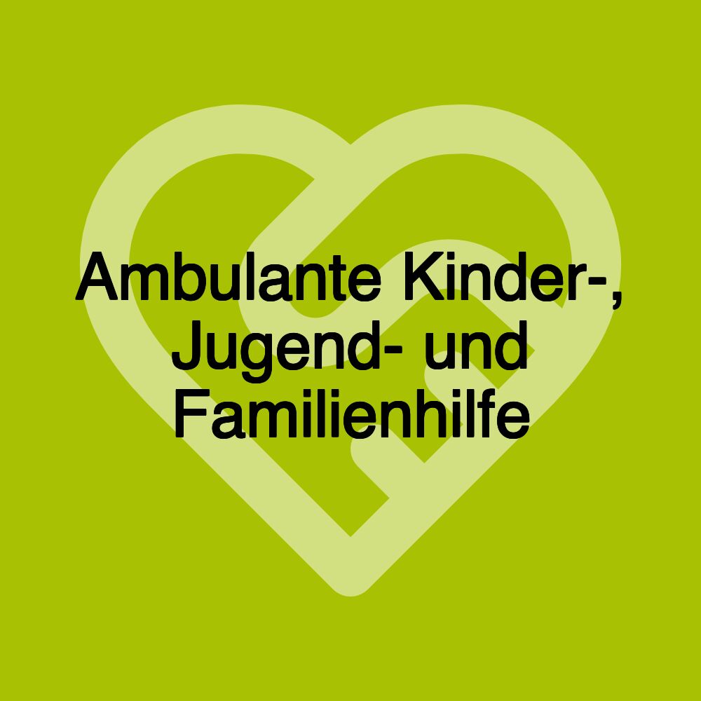Ambulante Kinder-, Jugend- und Familienhilfe