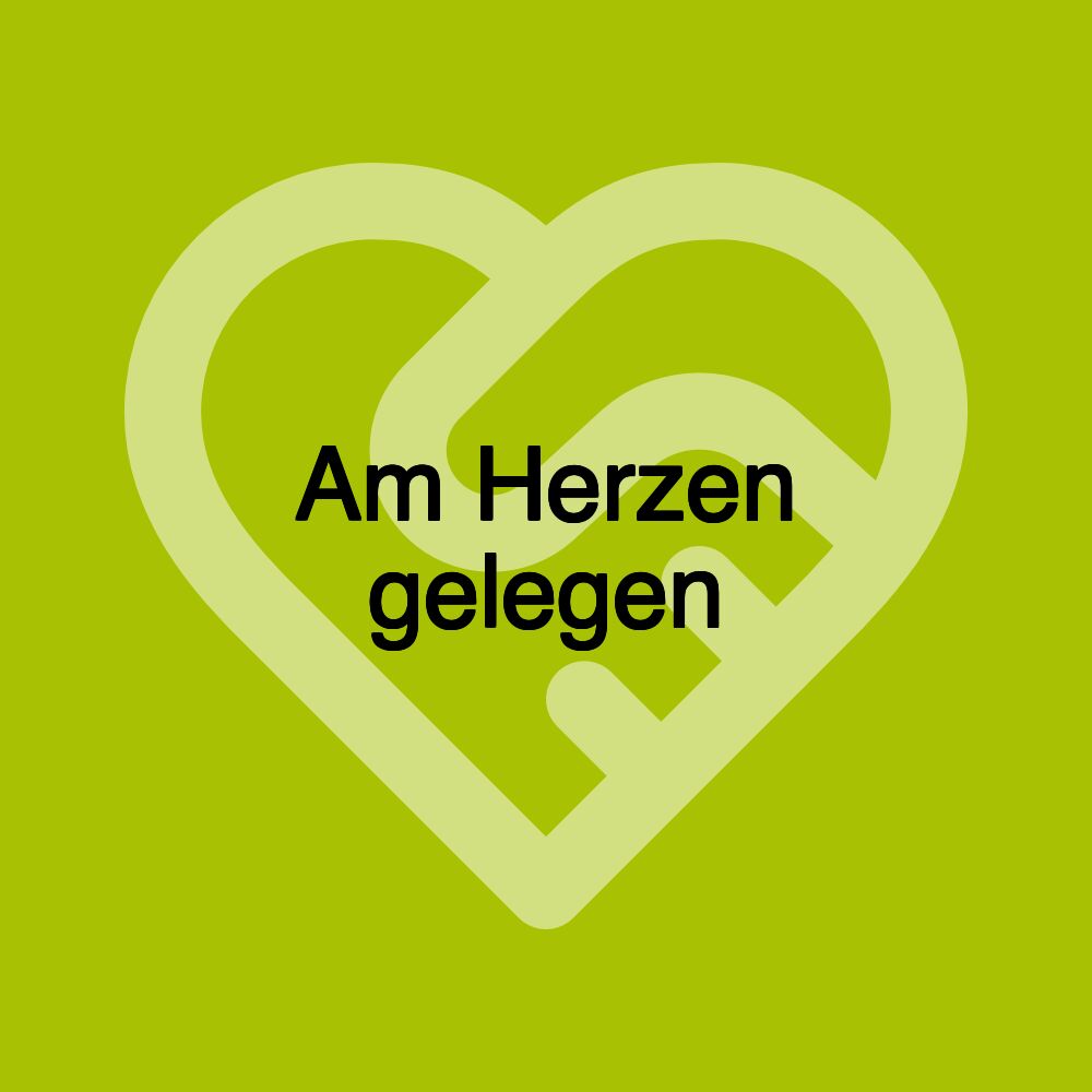 Am Herzen gelegen