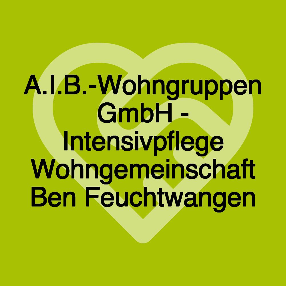A.I.B.-Wohngruppen GmbH - Intensivpflege Wohngemeinschaft Ben Feuchtwangen