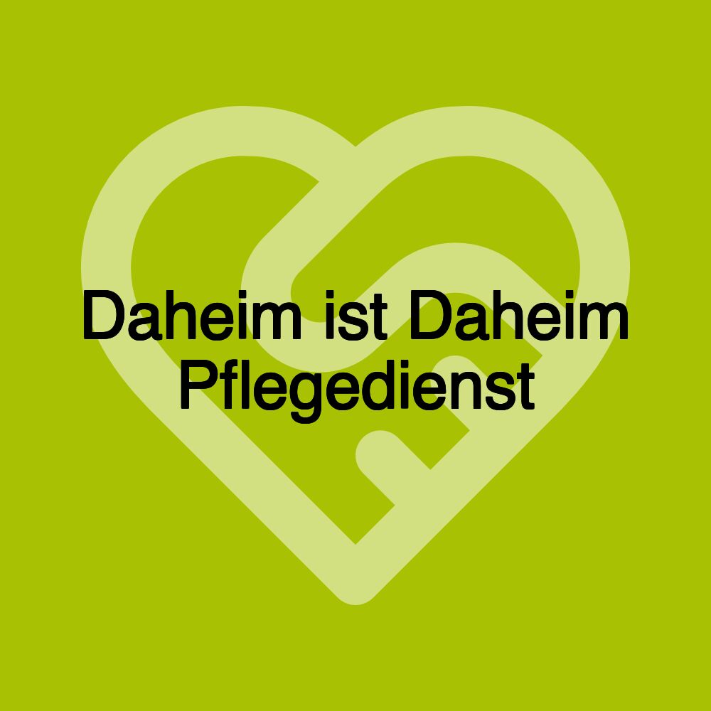 Daheim ist Daheim Pflegedienst