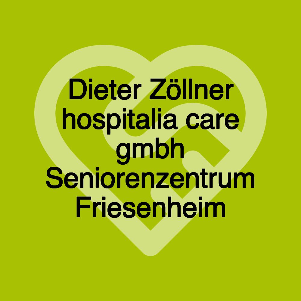 Dieter Zöllner hospitalia care gmbh Seniorenzentrum Friesenheim