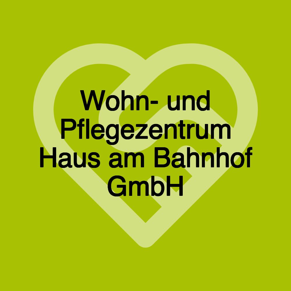 Wohn- und Pflegezentrum Haus am Bahnhof GmbH