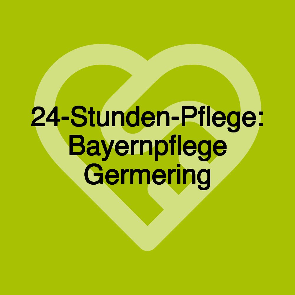 24-Stunden-Pflege: Bayernpflege Germering