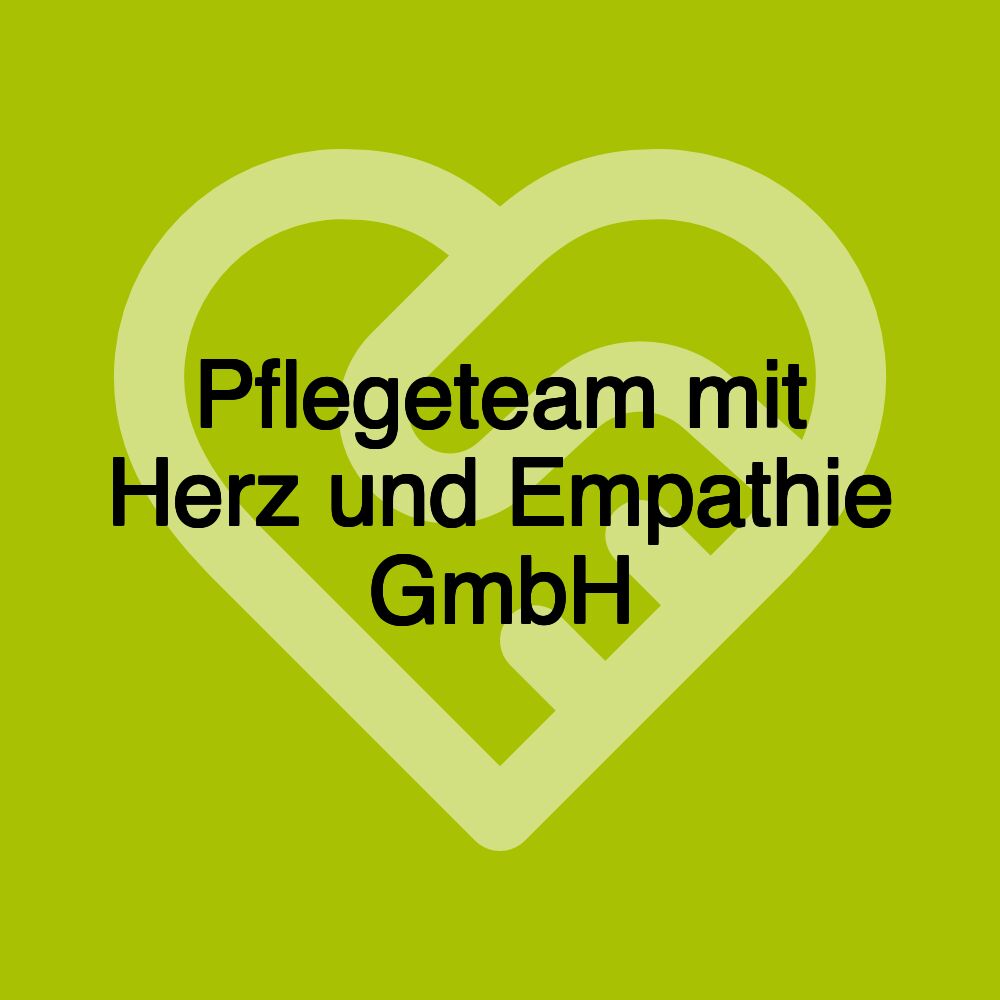 Pflegeteam mit Herz und Empathie GmbH