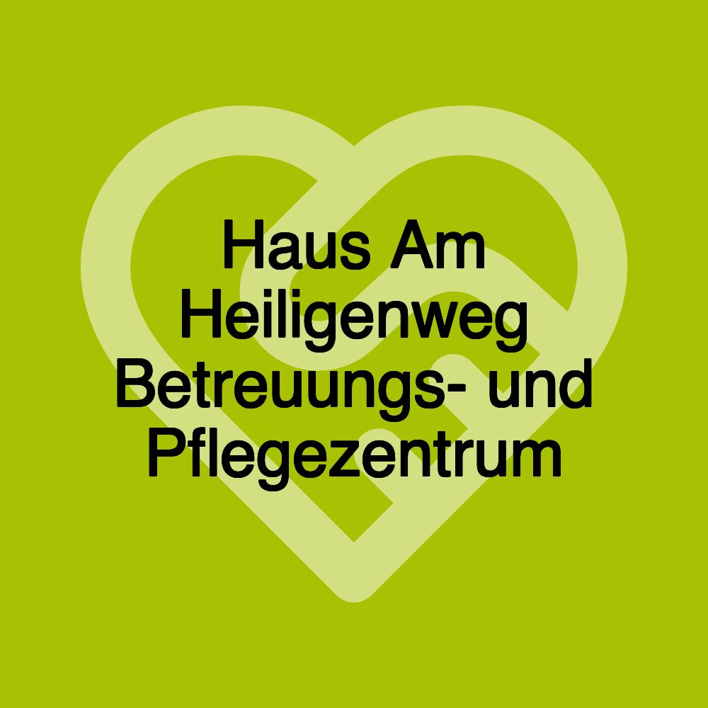 Haus Am Heiligenweg Betreuungs- und Pflegezentrum