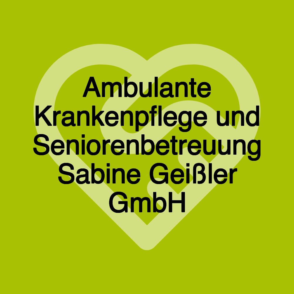 Ambulante Krankenpflege und Seniorenbetreuung Sabine Geißler GmbH