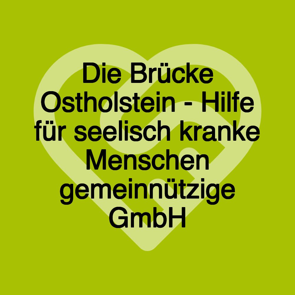Die Brücke Ostholstein - Hilfe für seelisch kranke Menschen gemeinnützige GmbH