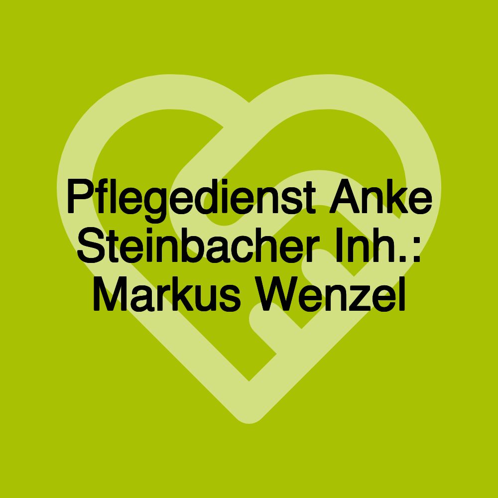 Pflegedienst Anke Steinbacher Inh.: Markus Wenzel