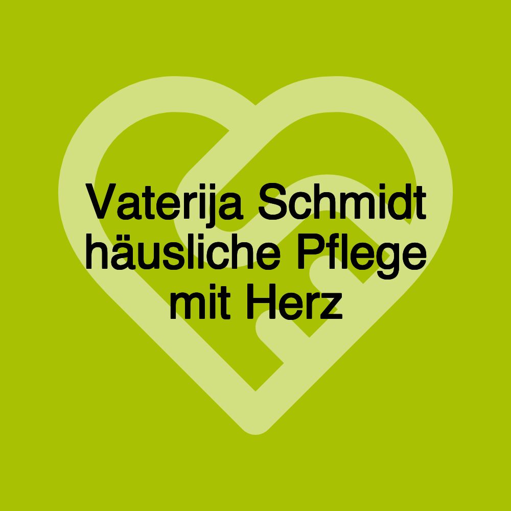 Vaterija Schmidt häusliche Pflege mit Herz