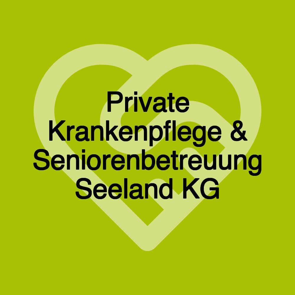 Private Krankenpflege & Seniorenbetreuung Seeland KG