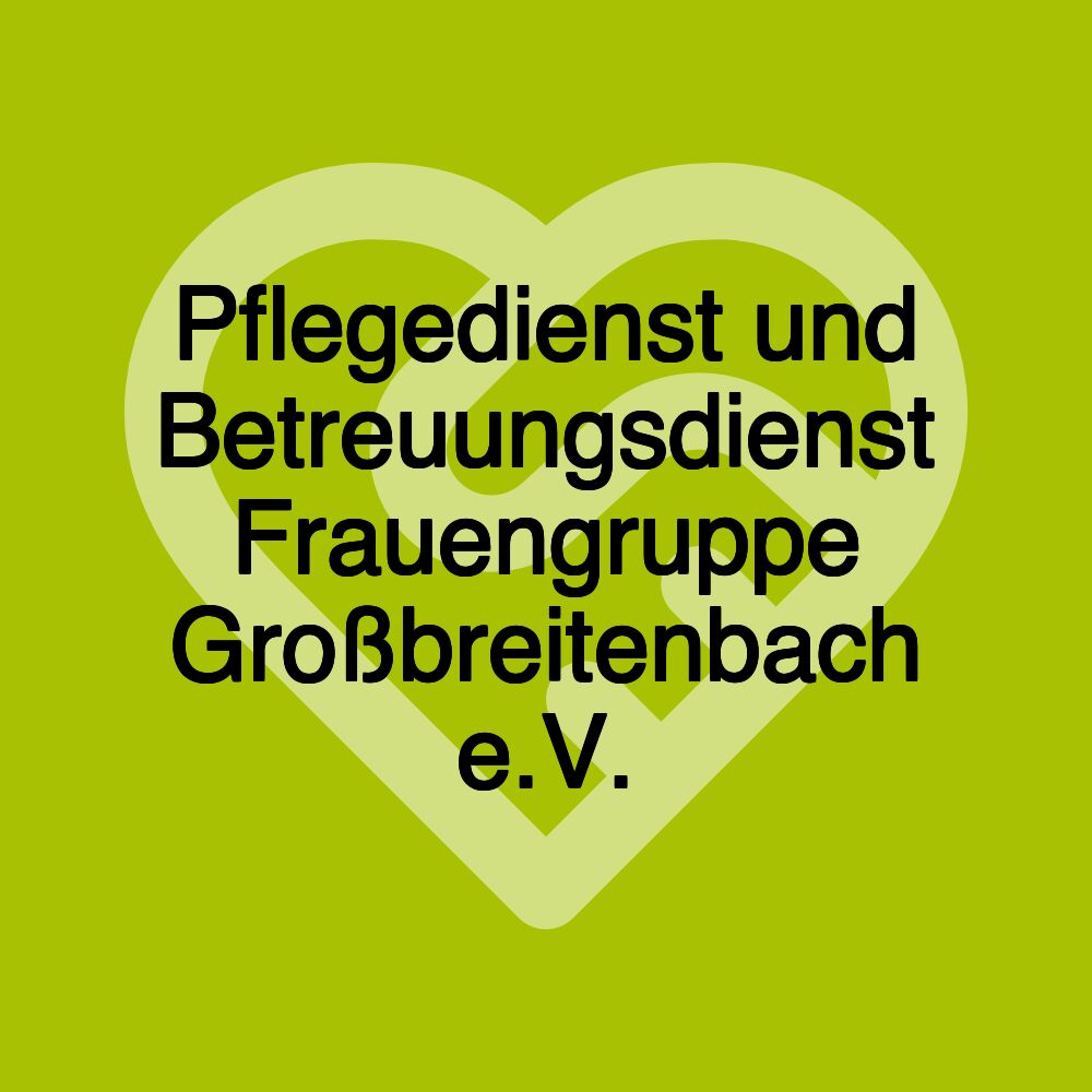 Pflegedienst und Betreuungsdienst Frauengruppe Großbreitenbach e.V.