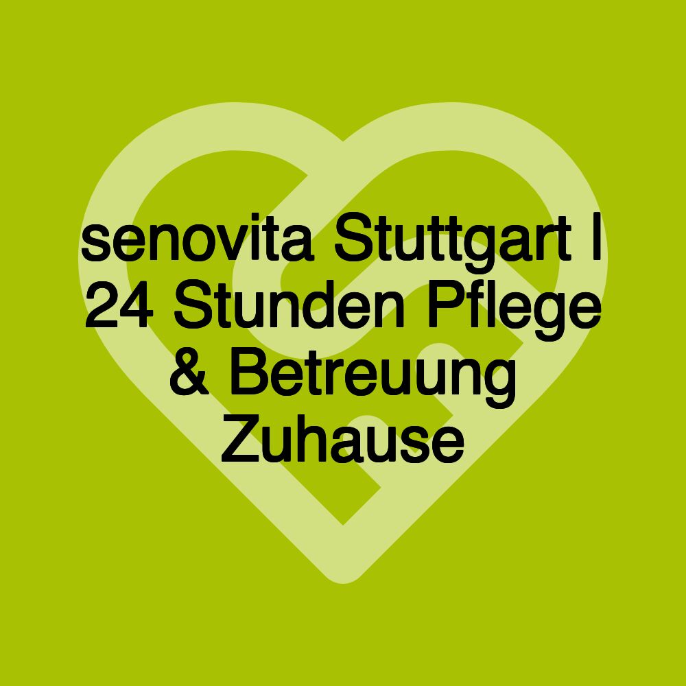 senovita Stuttgart | 24 Stunden Pflege & Betreuung Zuhause
