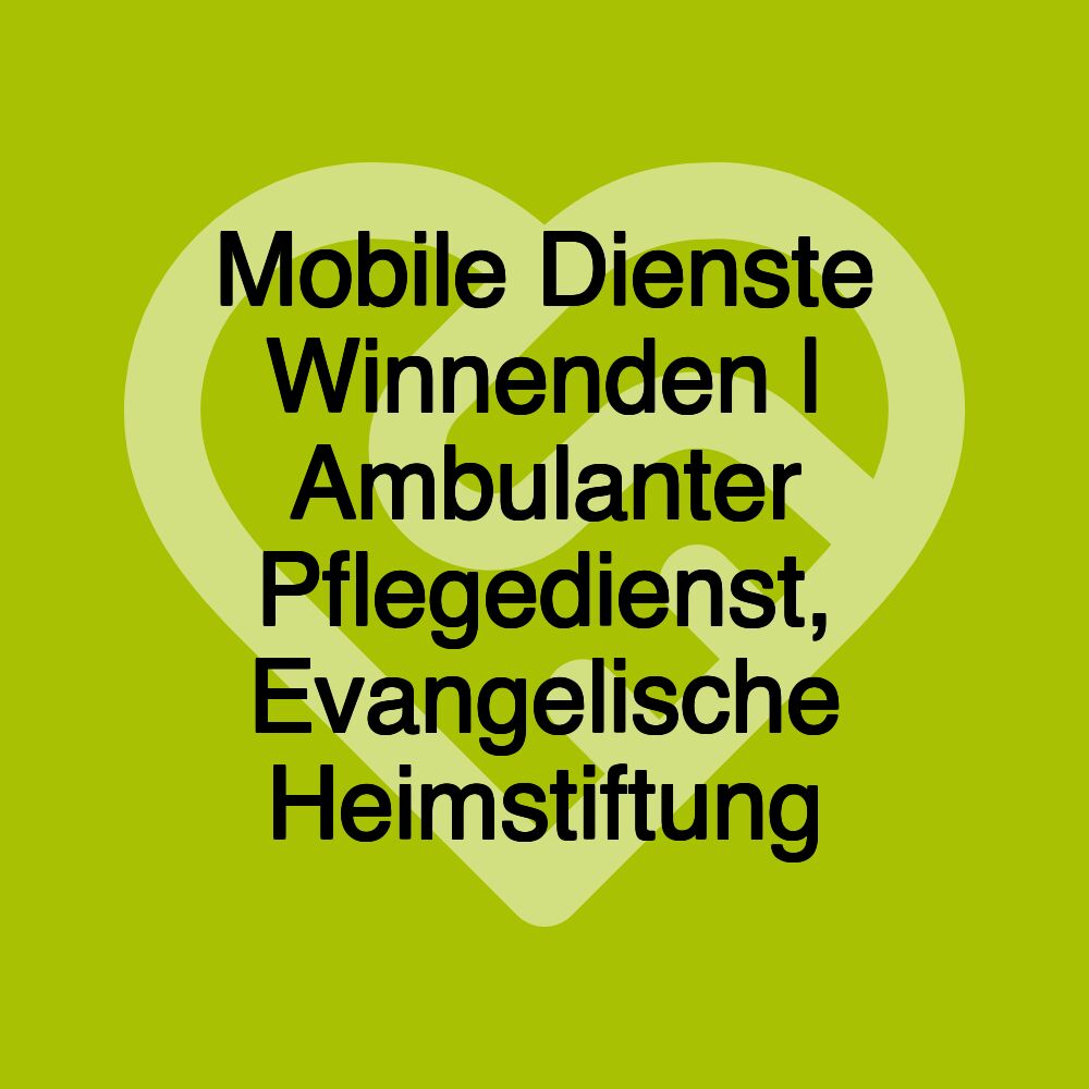 Mobile Dienste Winnenden | Ambulanter Pflegedienst, Evangelische Heimstiftung