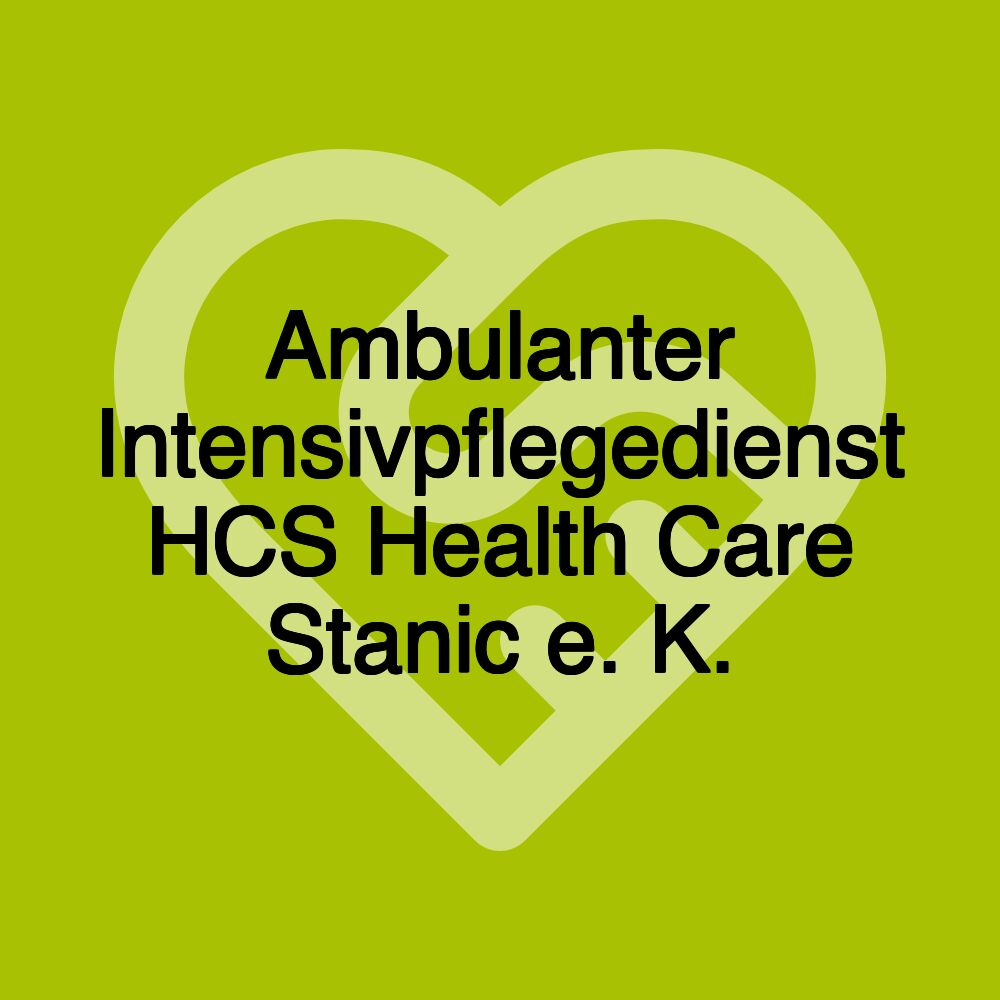 Ambulanter Intensivpflegedienst HCS Health Care Stanic e. K.