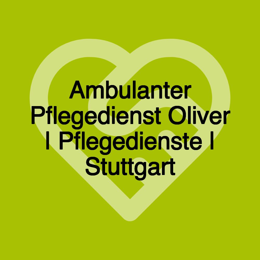 Ambulanter Pflegedienst Oliver | Pflegedienste | Stuttgart