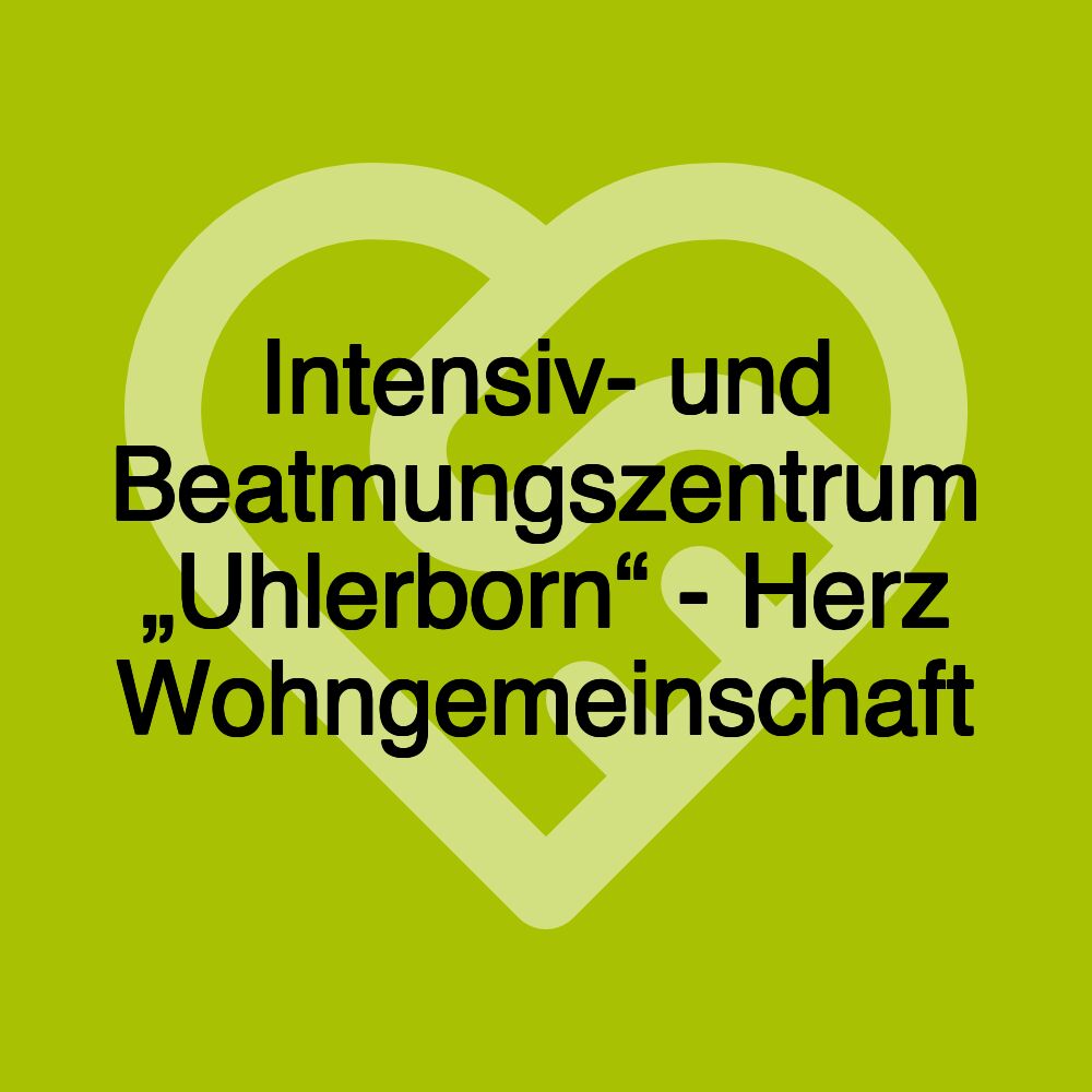 Intensiv- und Beatmungszentrum „Uhlerborn“ - Herz Wohngemeinschaft