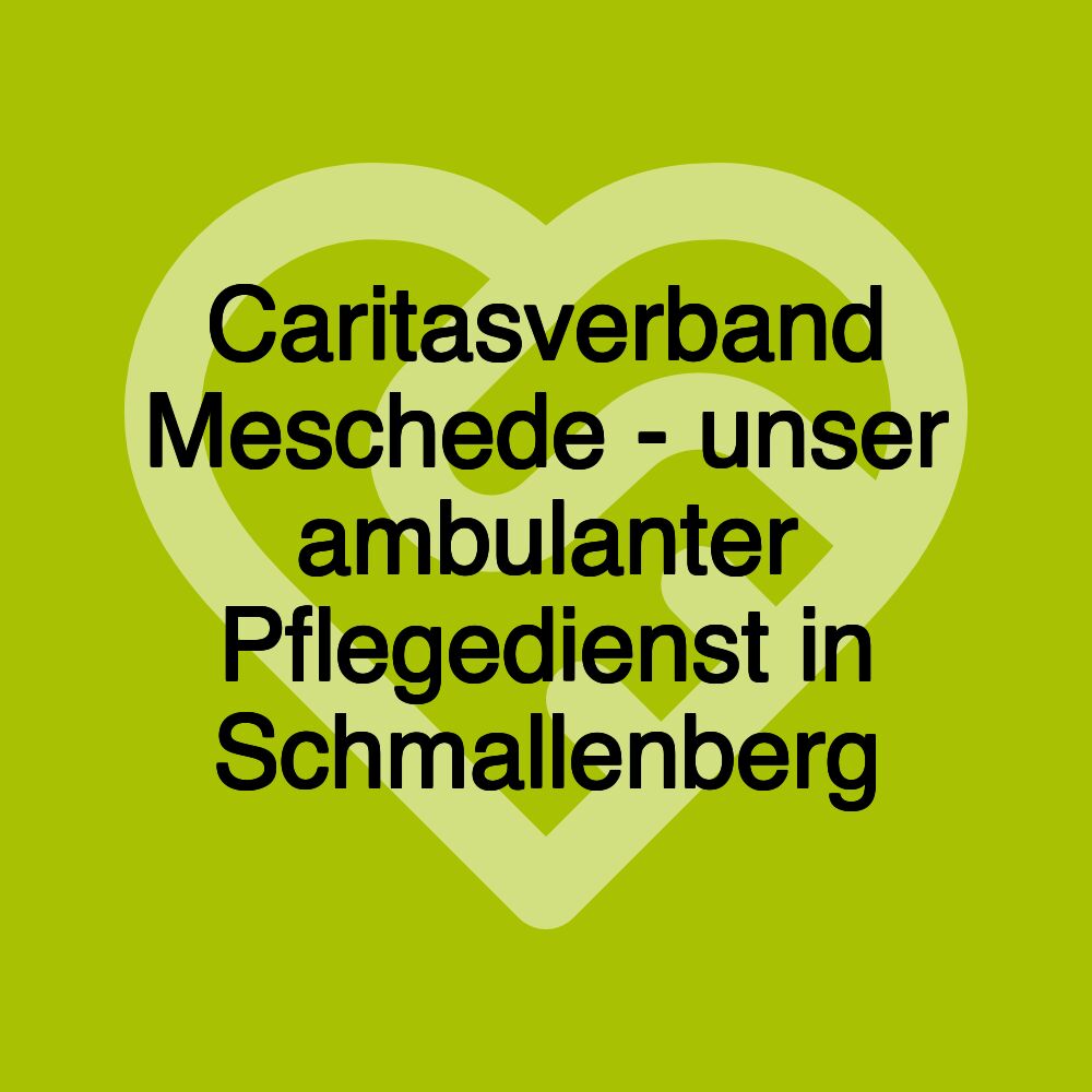 Caritasverband Meschede - unser ambulanter Pflegedienst in Schmallenberg