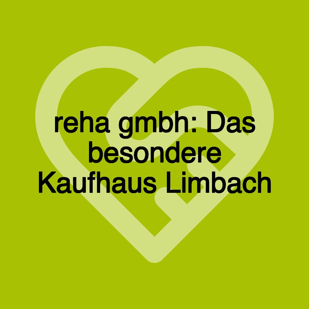 reha gmbh: Das besondere Kaufhaus Limbach