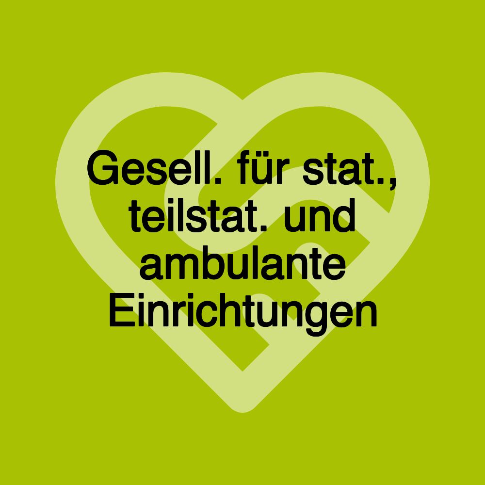 Gesell. für stat., teilstat. und ambulante Einrichtungen