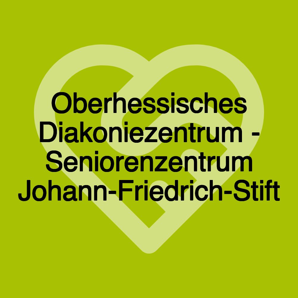 Oberhessisches Diakoniezentrum - Seniorenzentrum Johann-Friedrich-Stift