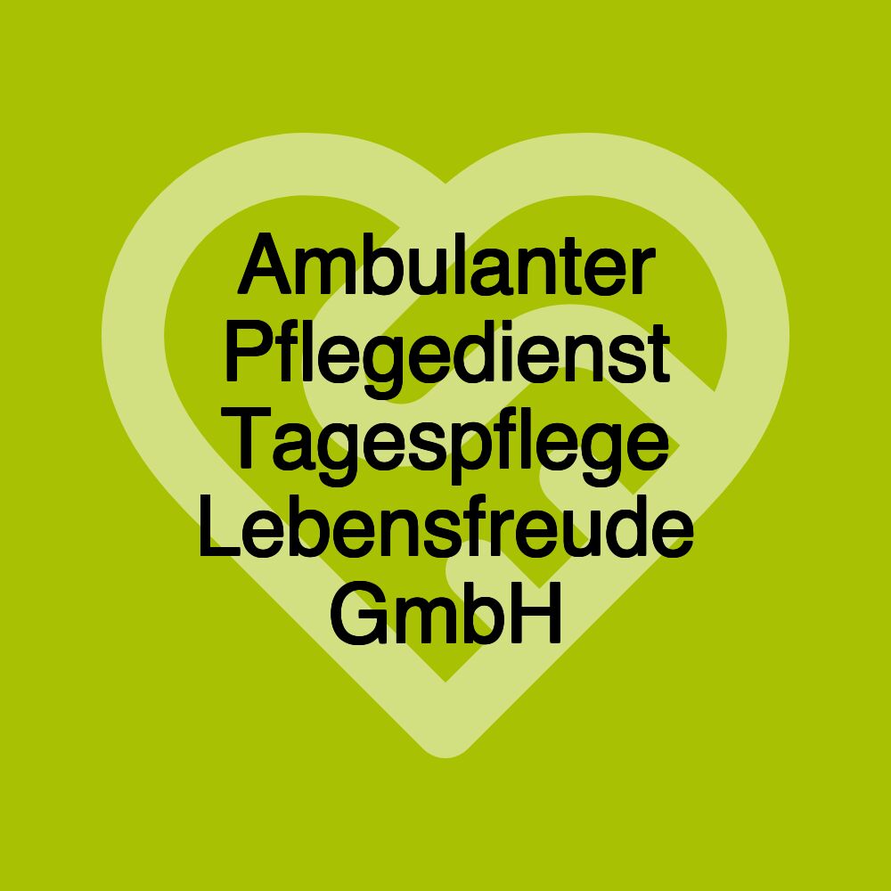 Ambulanter Pflegedienst Tagespflege Lebensfreude GmbH