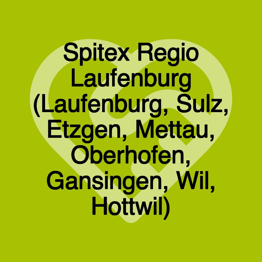 Spitex Regio Laufenburg (Laufenburg, Sulz, Etzgen, Mettau, Oberhofen, Gansingen, Wil, Hottwil)