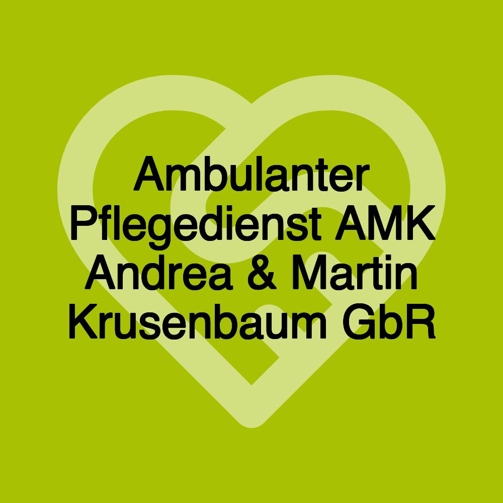 Ambulanter Pflegedienst AMK Andrea & Martin Krusenbaum GbR