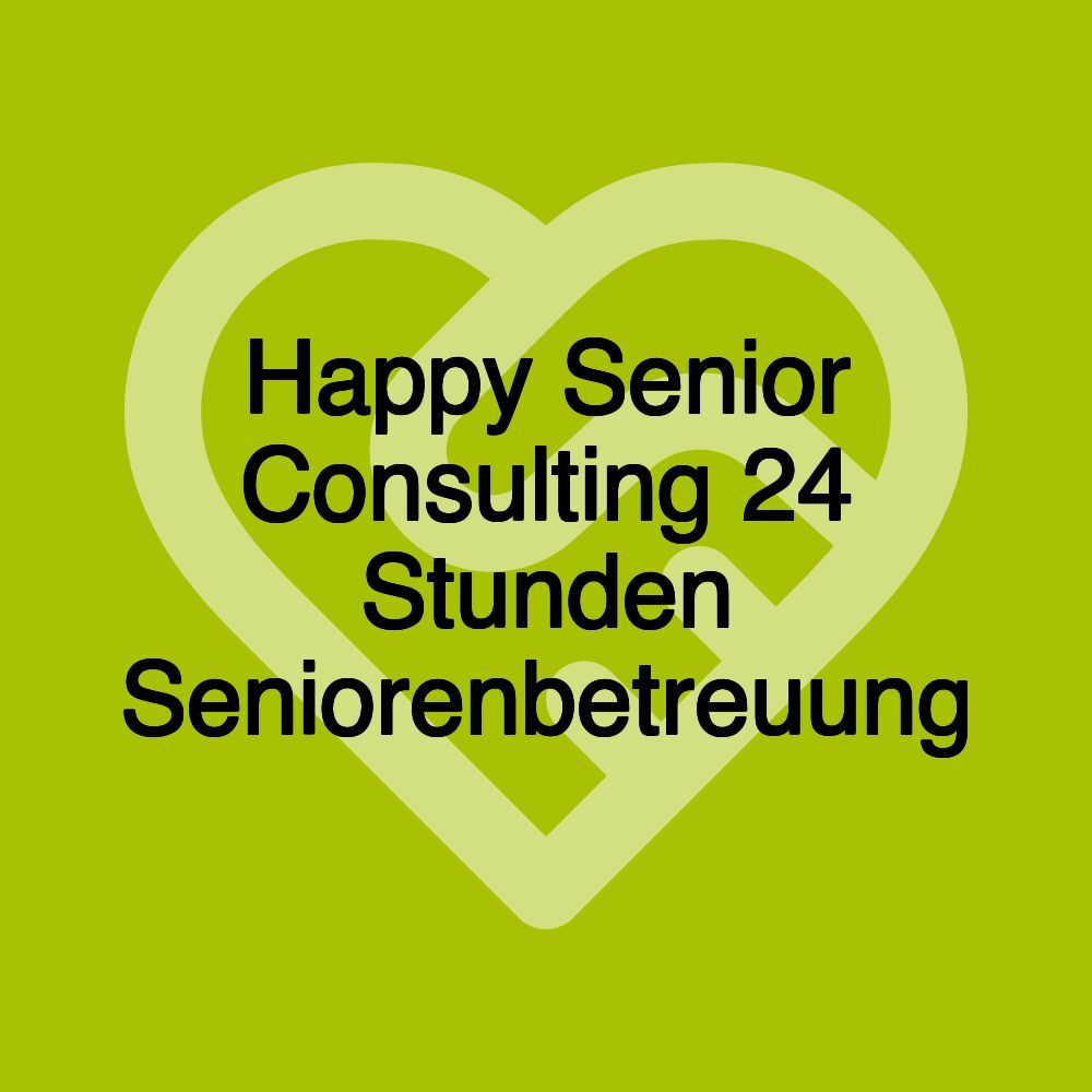 Happy Senior Consulting 24 Stunden Seniorenbetreuung