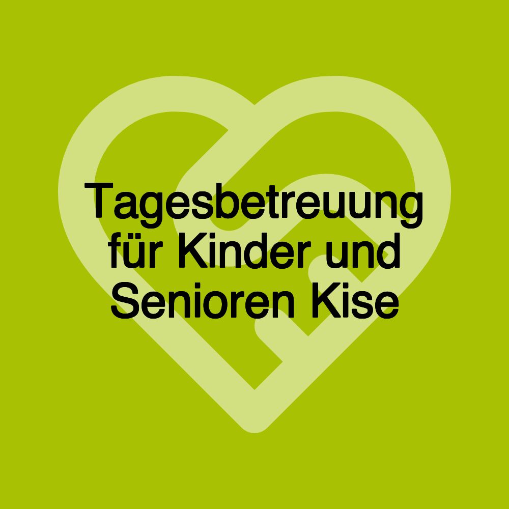 Tagesbetreuung für Kinder und Senioren Kise