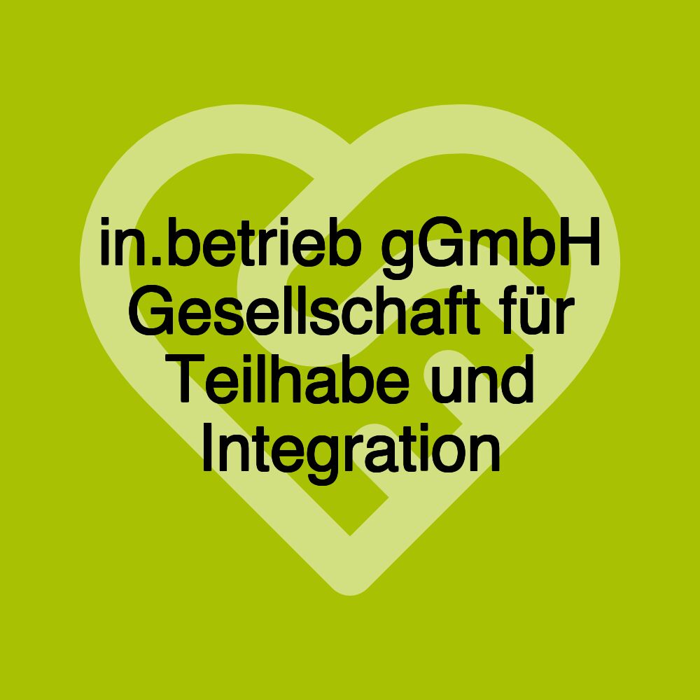 in.betrieb gGmbH Gesellschaft für Teilhabe und Integration