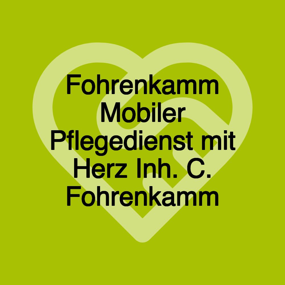 Fohrenkamm Mobiler Pflegedienst mit Herz Inh. C. Fohrenkamm